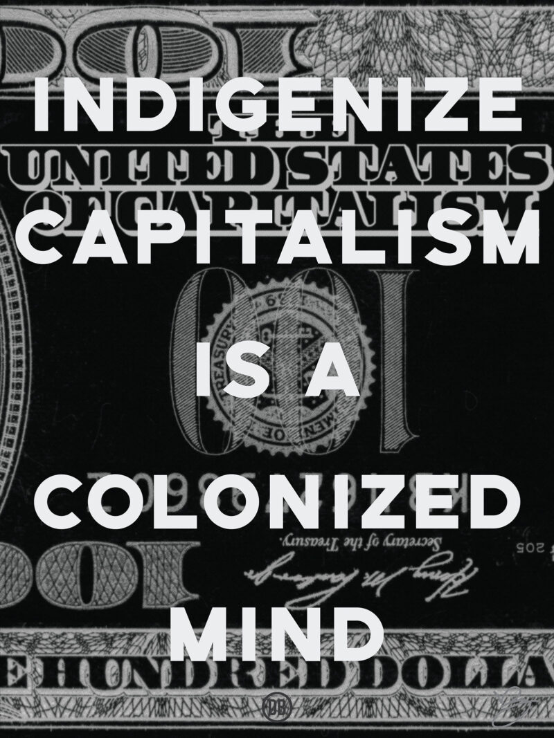 David Bernie Art Posters Print Indigenous Native American First Nations Reservations Reserves This is Native America 14 Indigenize Capitalism is a Colonized Mind